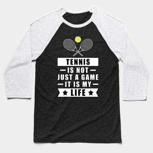 Tennis Is Not Just A Game, It Is My Life Baseball T-Shirt